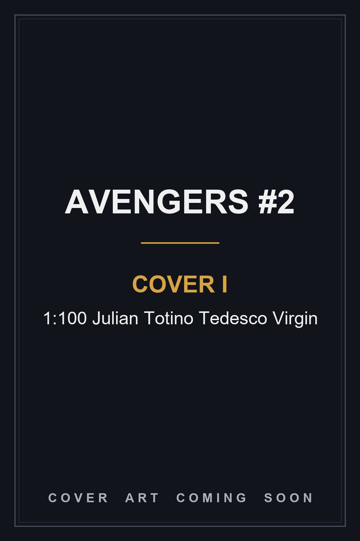 Avengers #2 Cover I 1:100 Julian Totino Tedesco Virgin - cover art coming soon