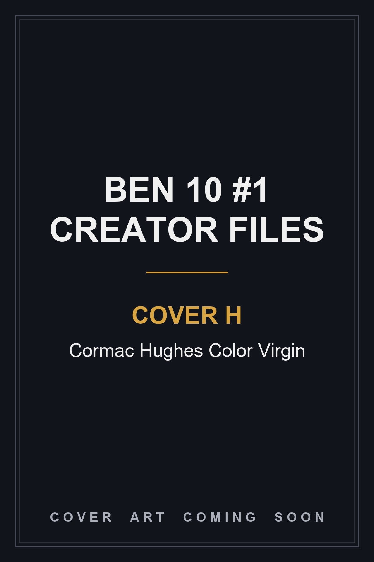 Ben 10 #1 Creator Files (One Shot) Cover H Cormac Hughes Color Virgin - cover art coming soon