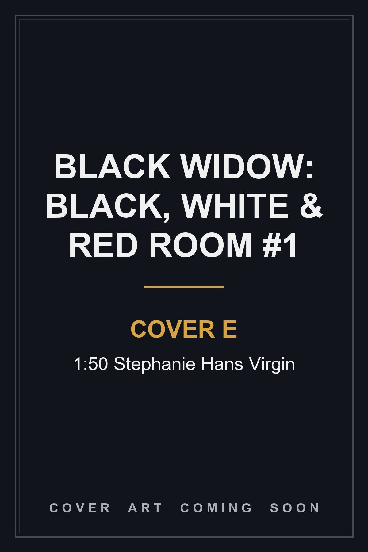 Black Widow: Black, White & Red Room #1 Cover E 1:50 Stephanie Hans Virgin - cover art coming soon