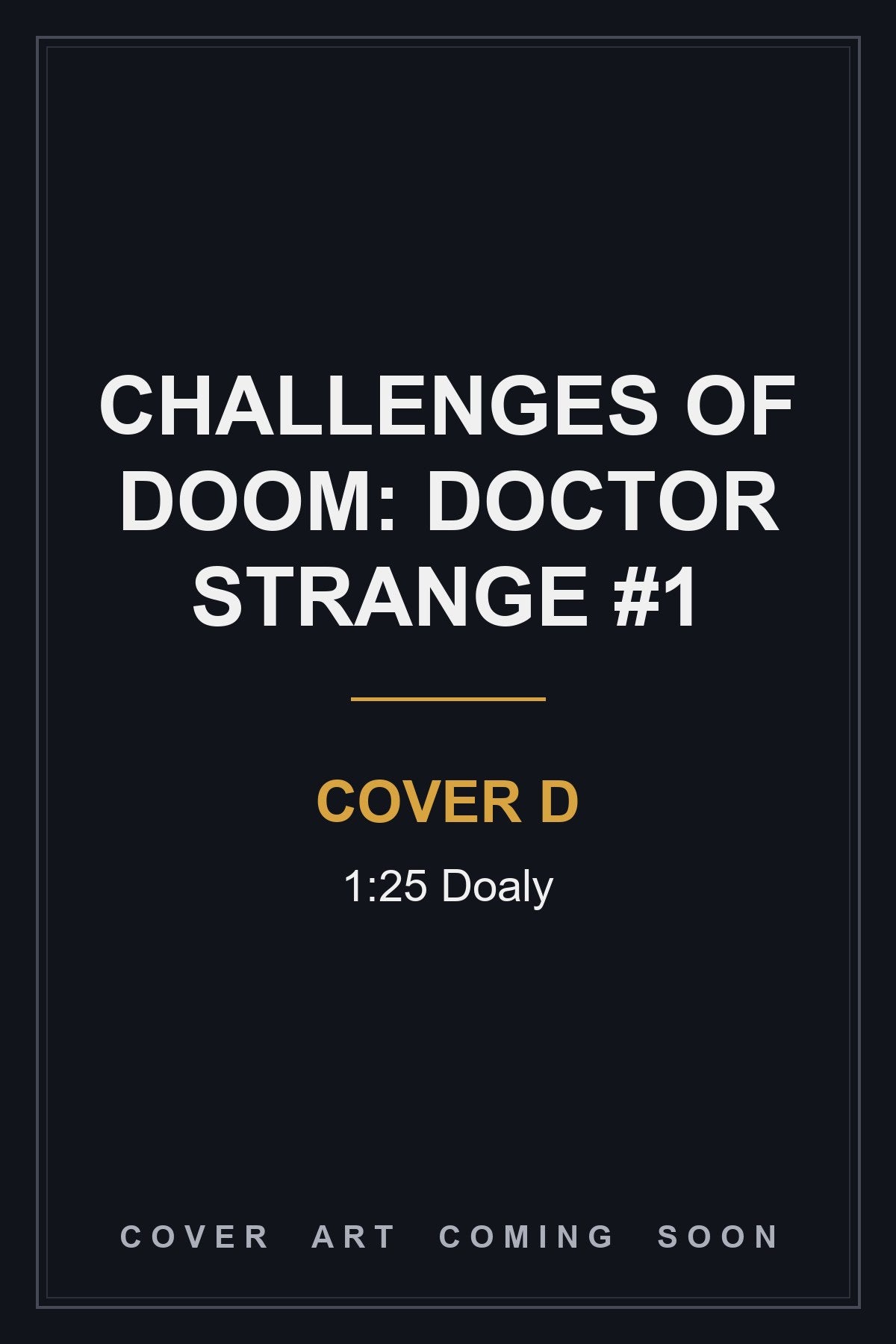 Challenges of Doom: Doctor Strange #1 Cover D 1:25 Doaly — cover art coming soon