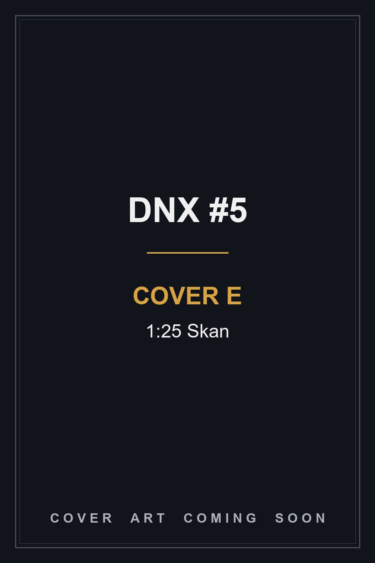 DNX #5 Cover E 1:25 Skan - cover art coming soon