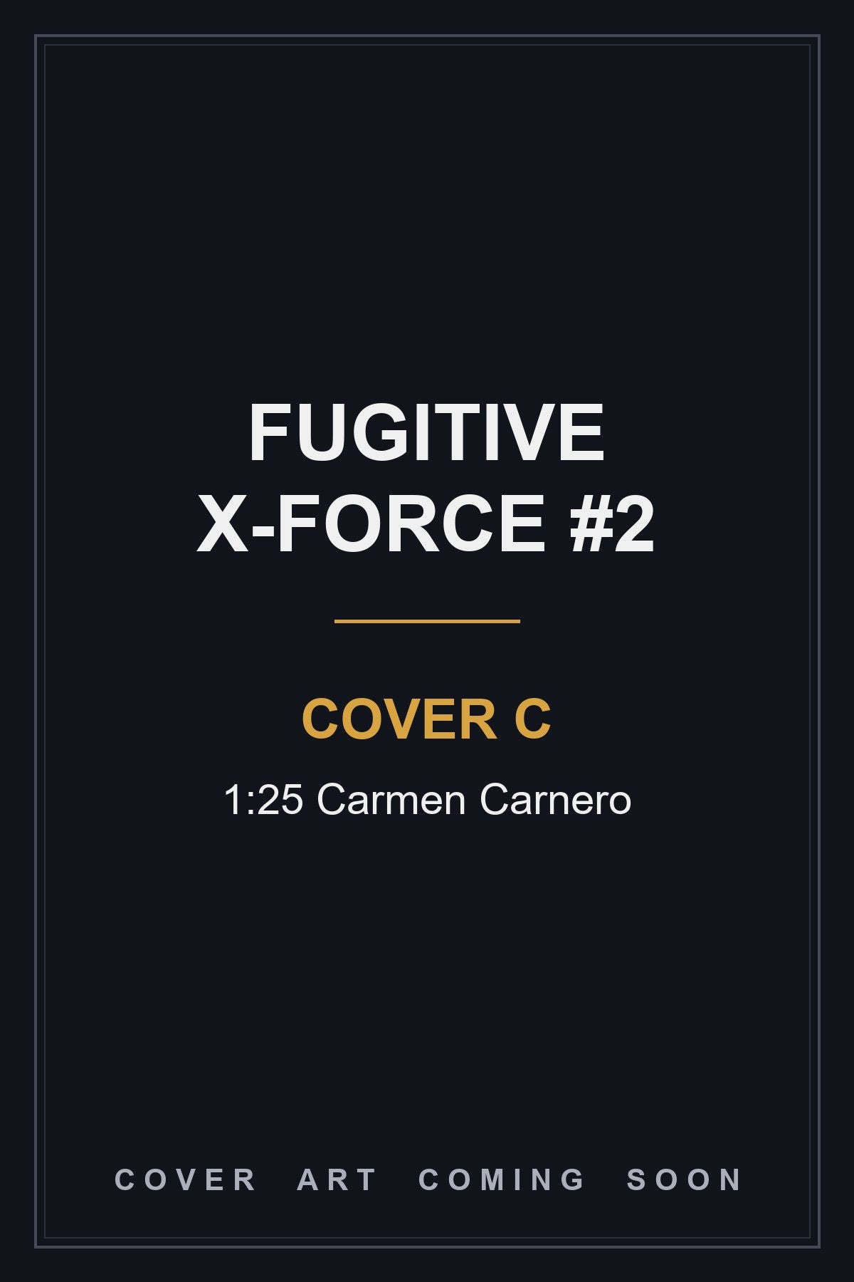 Fugitive X-Force #2 Cover C 1:25 Carmen Carnero - cover art coming soon