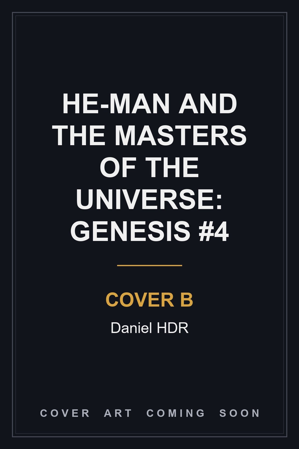 He-Man and the Masters of the Universe: Genesis #4 Cover B Daniel HDR - cover art coming soon