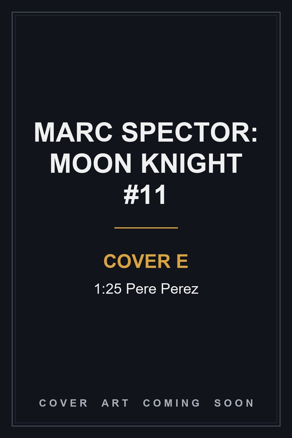 Marc Spector: Moon Knight #11 Cover E 1:25 Pere Perez - cover art coming soon