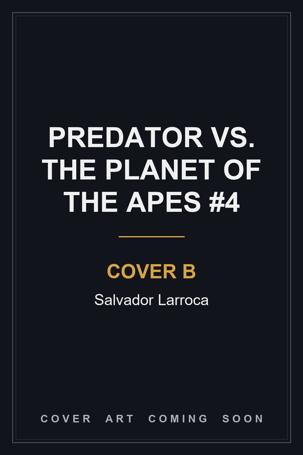 PREDATOR VS. THE PLANET OF THE APES #4 Cover B Salvador Larroca - cover art coming soon