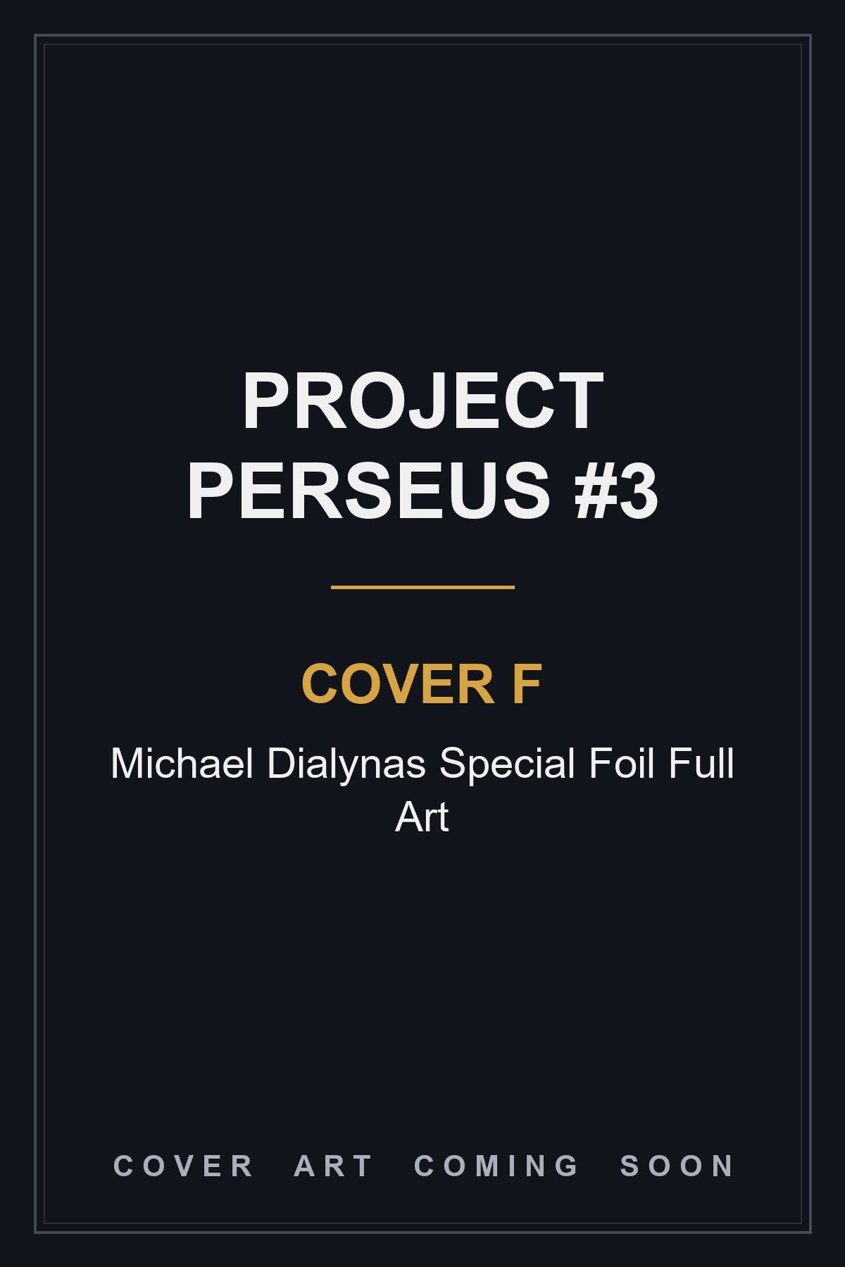 Project Perseus #3 Cover F Michael Dialynas Special Foil Full Art - cover art coming soon