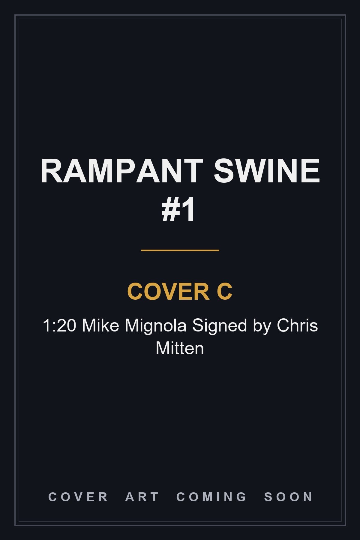 Rampant Swine #1 Cover C 1:20 Mike Mignola Signed by Chris Mitten — cover art coming soon
