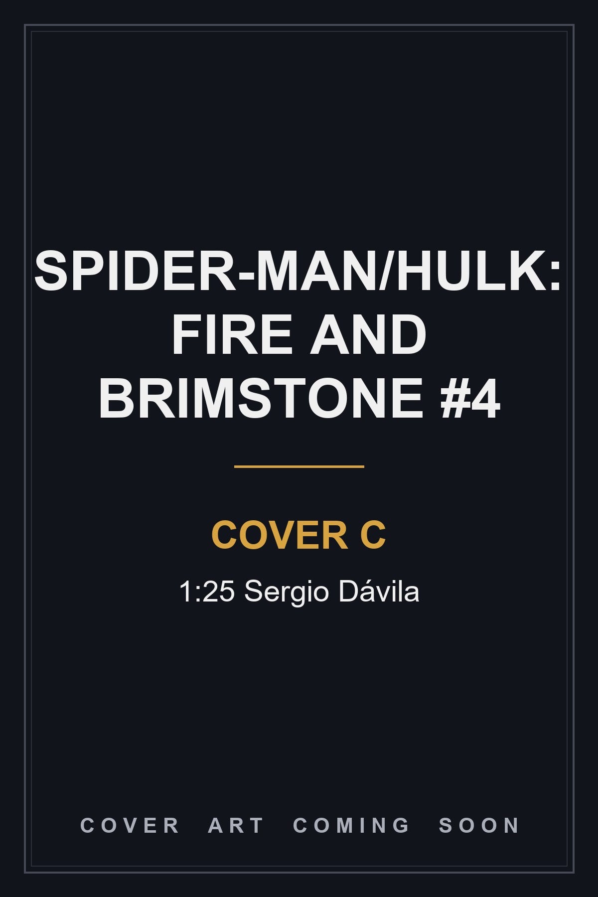 Spider-Man/Hulk: Fire and Brimstone #4 Cover C 1:25 Sergio Dávila — cover art coming soon