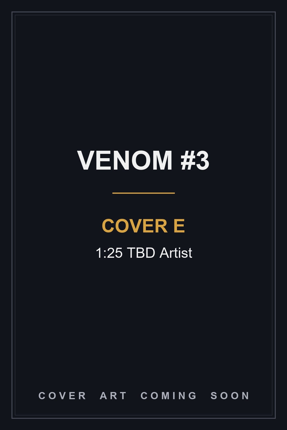 Venom #3 Cover E 1:25 TBD Artist - cover art coming soon