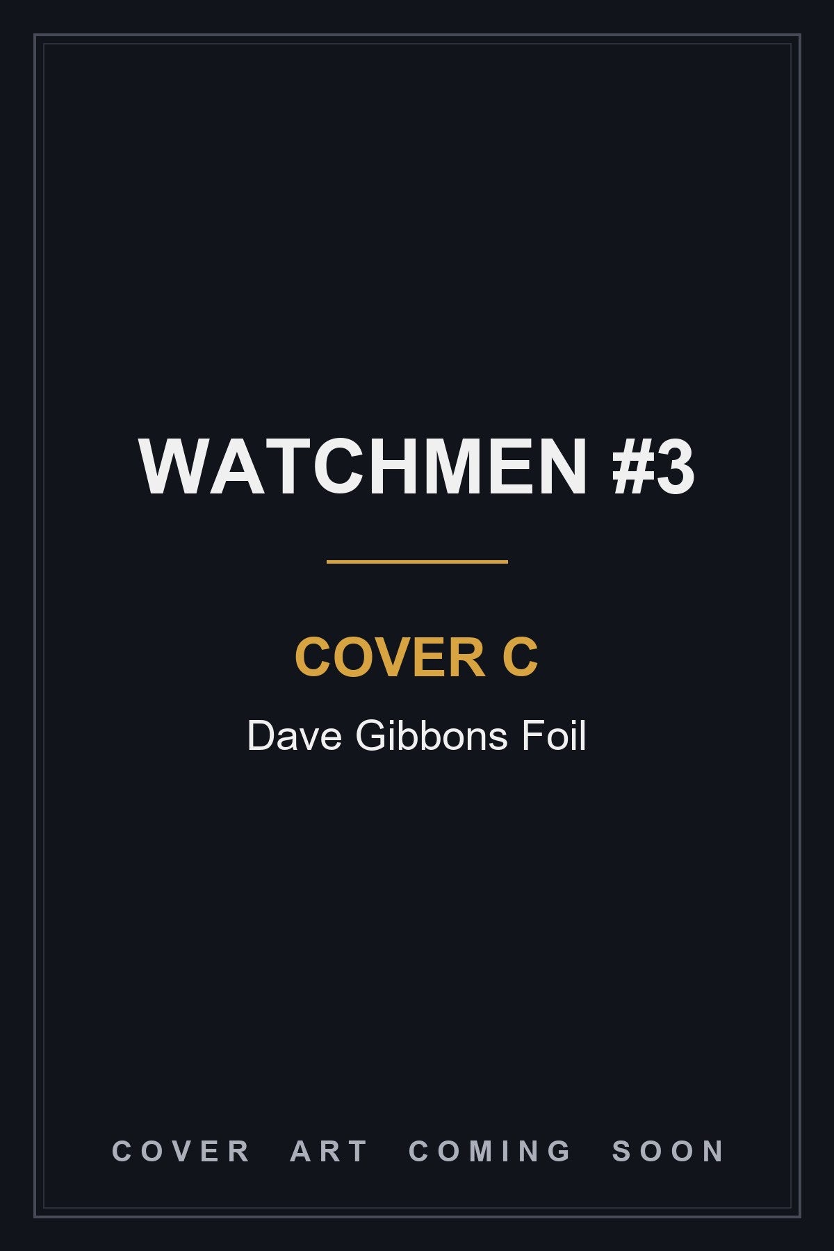Watchmen #3 Cover C Dave Gibbons Foil - cover art coming soon
