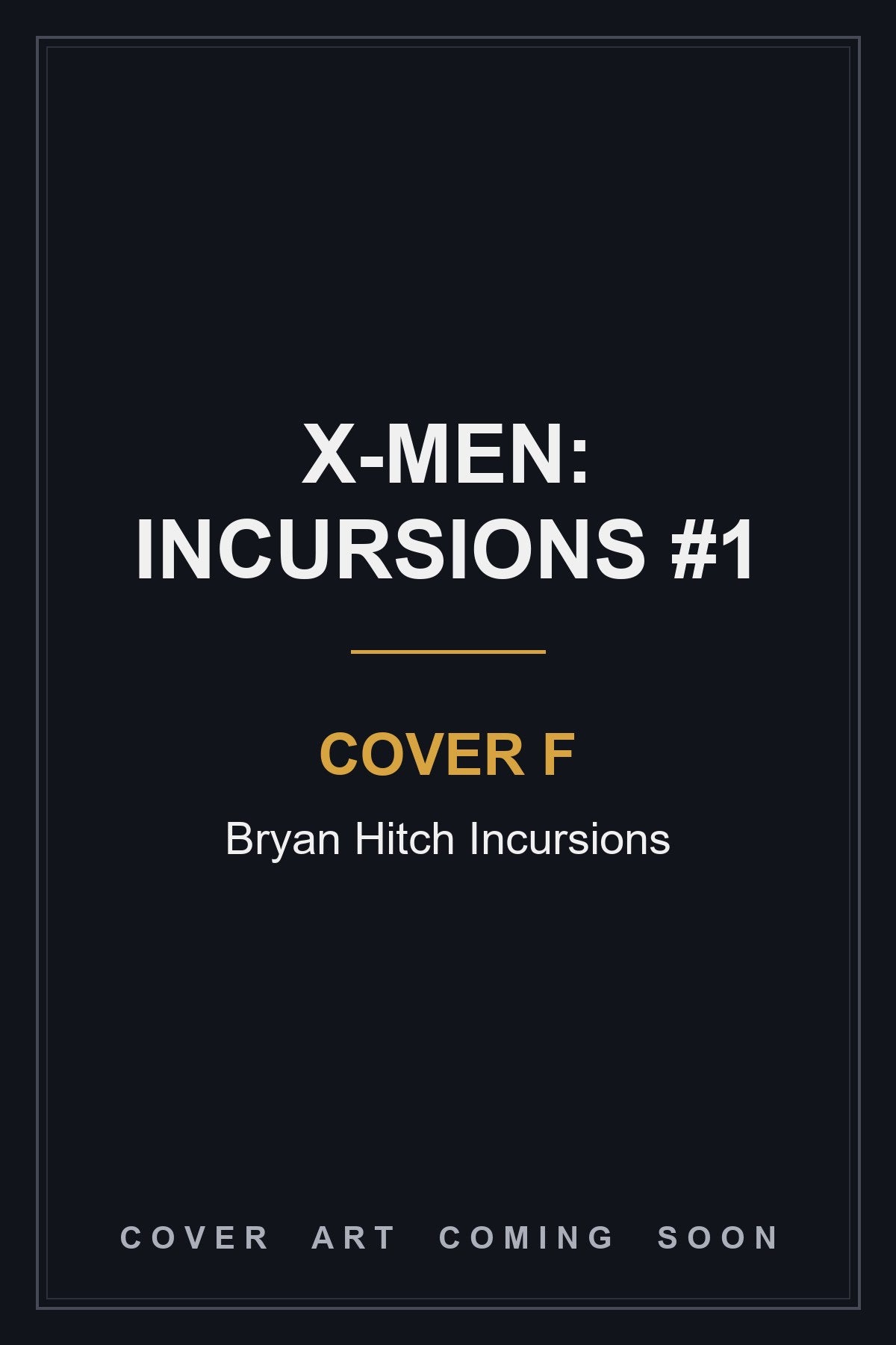 X-Men: Incursions #1 Cover F Bryan Hitch Incursions — cover art coming soon