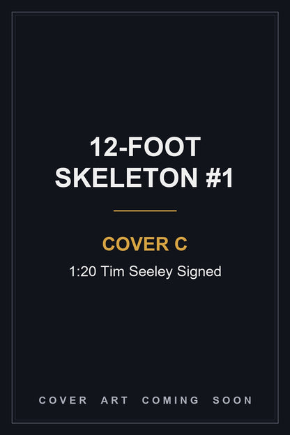 12-Foot Skeleton #1 Cover C 1:20 Tim Seeley Signed - cover art coming soon