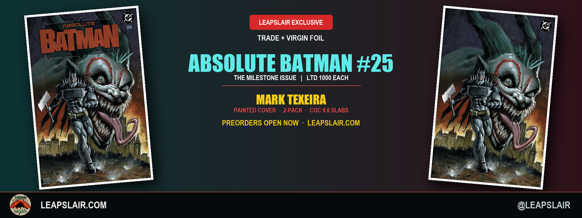 Absolute Batman #25 Mark Texeira LeapsLair exclusive - Trade and Virgin Foil, LTD 1000 each, 2-Pack and CGC 9.8 slabs - preorders open now