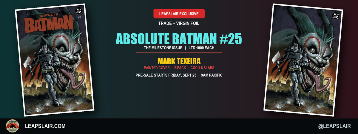 Absolute Batman #25 Mark Texeira LeapsLair exclusive - Trade and Virgin Foil, LTD 1000 each, 2-Pack and CGC 9.8 slabs - pre-sale starts Friday Sept 25, 9AM Pacific