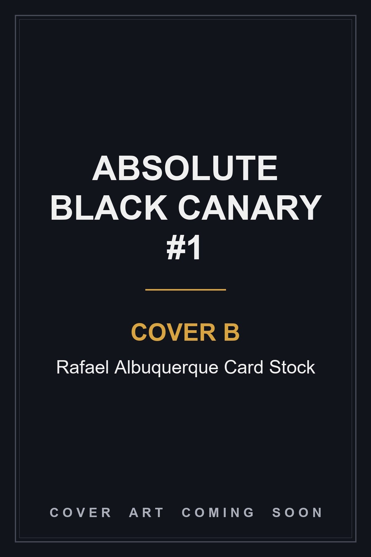 Absolute Black Canary #1 Cover B Rafael Albuquerque Card Stock - cover art coming soon