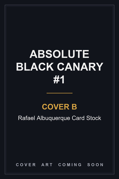Absolute Black Canary #1 Cover B Rafael Albuquerque Card Stock - cover art coming soon