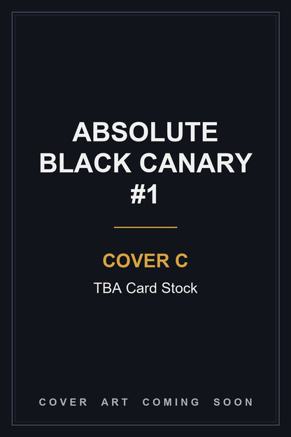 Absolute Black Canary #1 Cover C TBA Card Stock - cover art coming soon