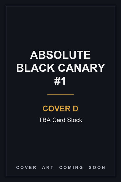 Absolute Black Canary #1 Cover D TBA Card Stock - cover art coming soon