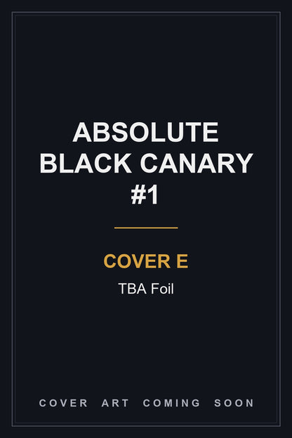 Absolute Black Canary #1 Cover E TBA Foil - cover art coming soon