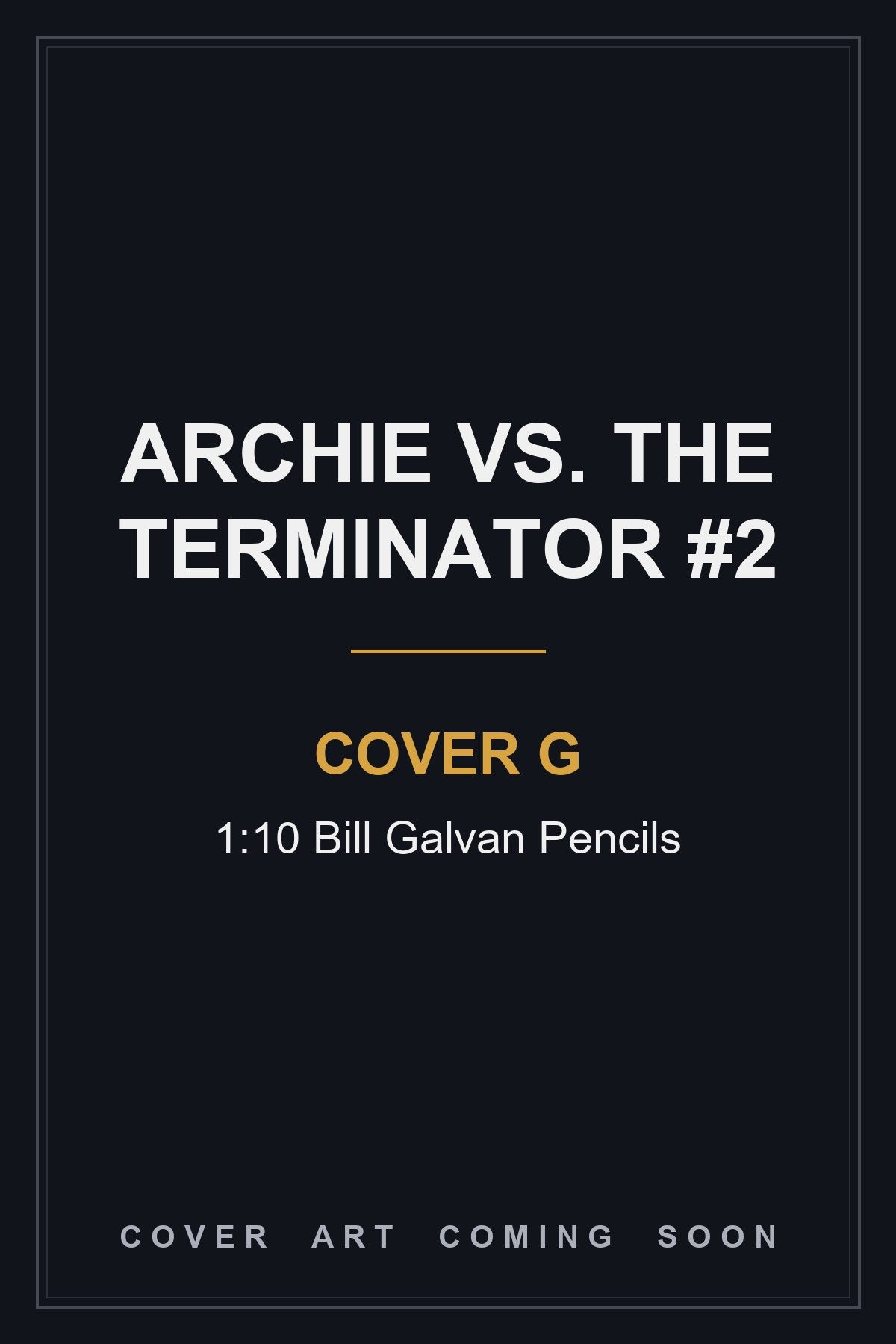 Archie Vs. The Terminator #2 Cover G 1:10 Bill Galvan Pencils - cover art coming soon
