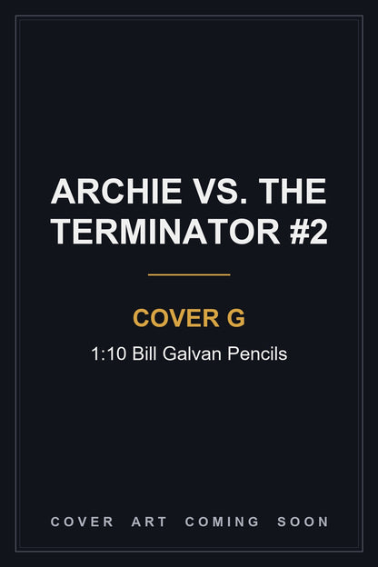 Archie Vs. The Terminator #2 Cover G 1:10 Bill Galvan Pencils - cover art coming soon