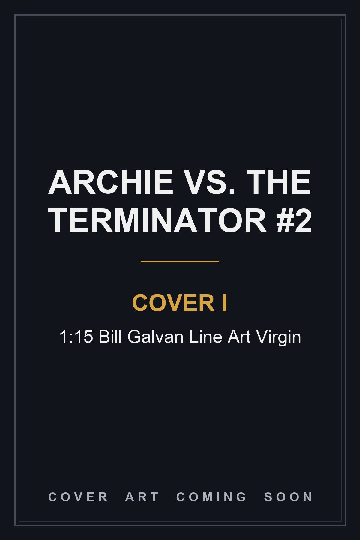 Archie Vs. The Terminator #2 Cover I 1:15 Bill Galvan Line Art Virgin - cover art coming soon