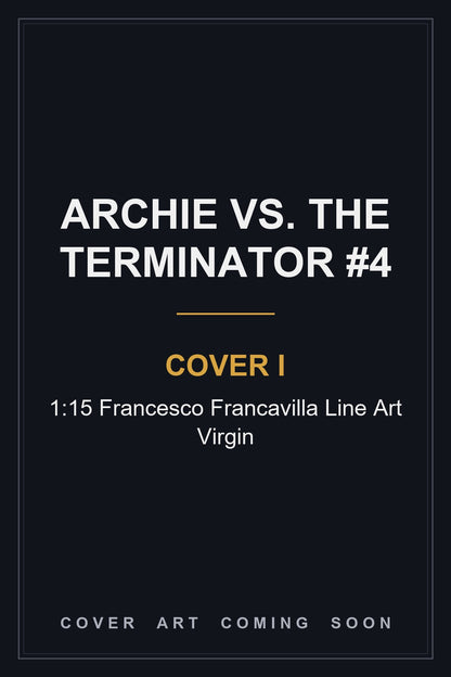 Archie Vs. The Terminator #4 Cover I 1:15 Francesco Francavilla Line Art Virgin - cover art coming soon