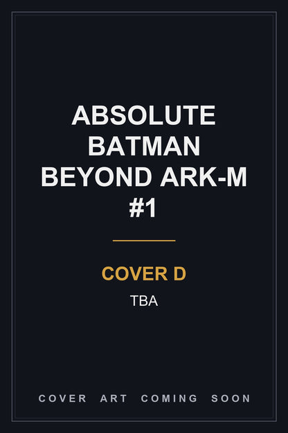 Absolute Batman Beyond Ark-M #1 Cover D TBA — cover art coming soon