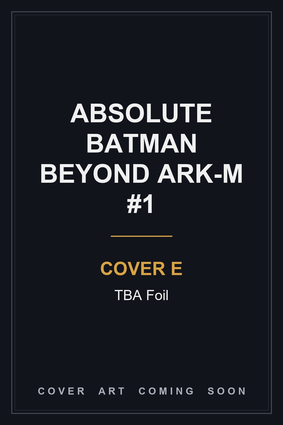 Absolute Batman Beyond Ark-M #1 Cover E TBA Foil — cover art coming soon