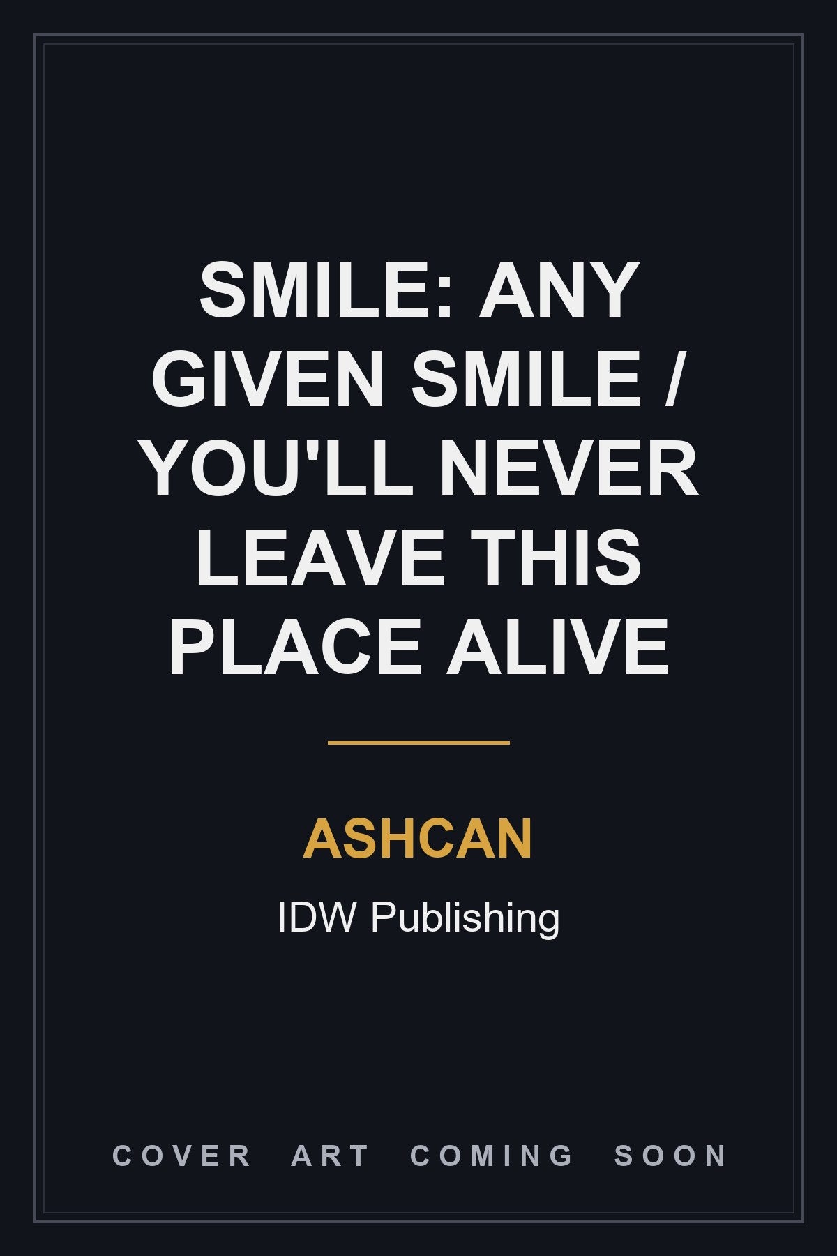 Smile: Any Given Smile / You'll Never Leave This Place Alive Ashcan — cover art coming soon