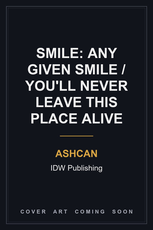 Smile: Any Given Smile / You'll Never Leave This Place Alive Ashcan — cover art coming soon