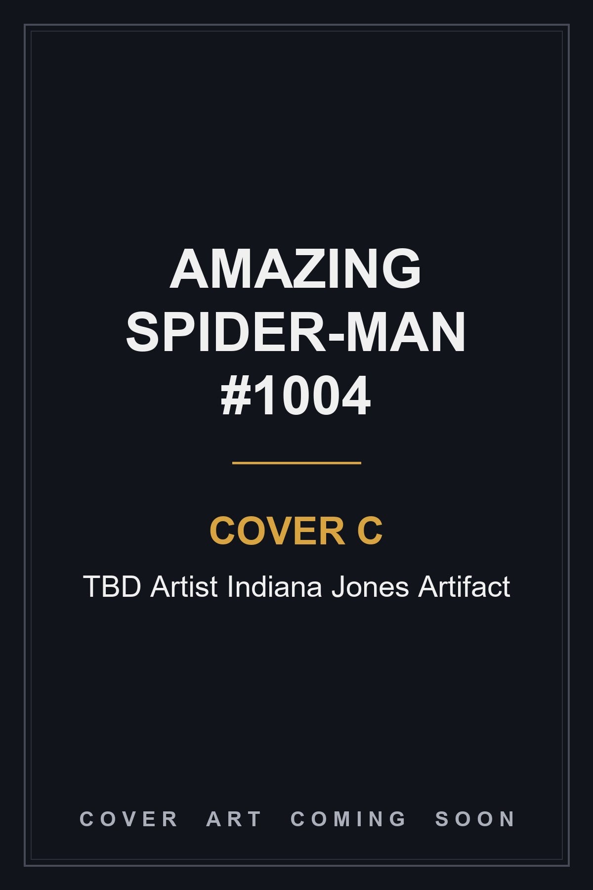Amazing Spider-Man #1004 Cover C TBD Artist Indiana Jones Artifact — cover art coming soon