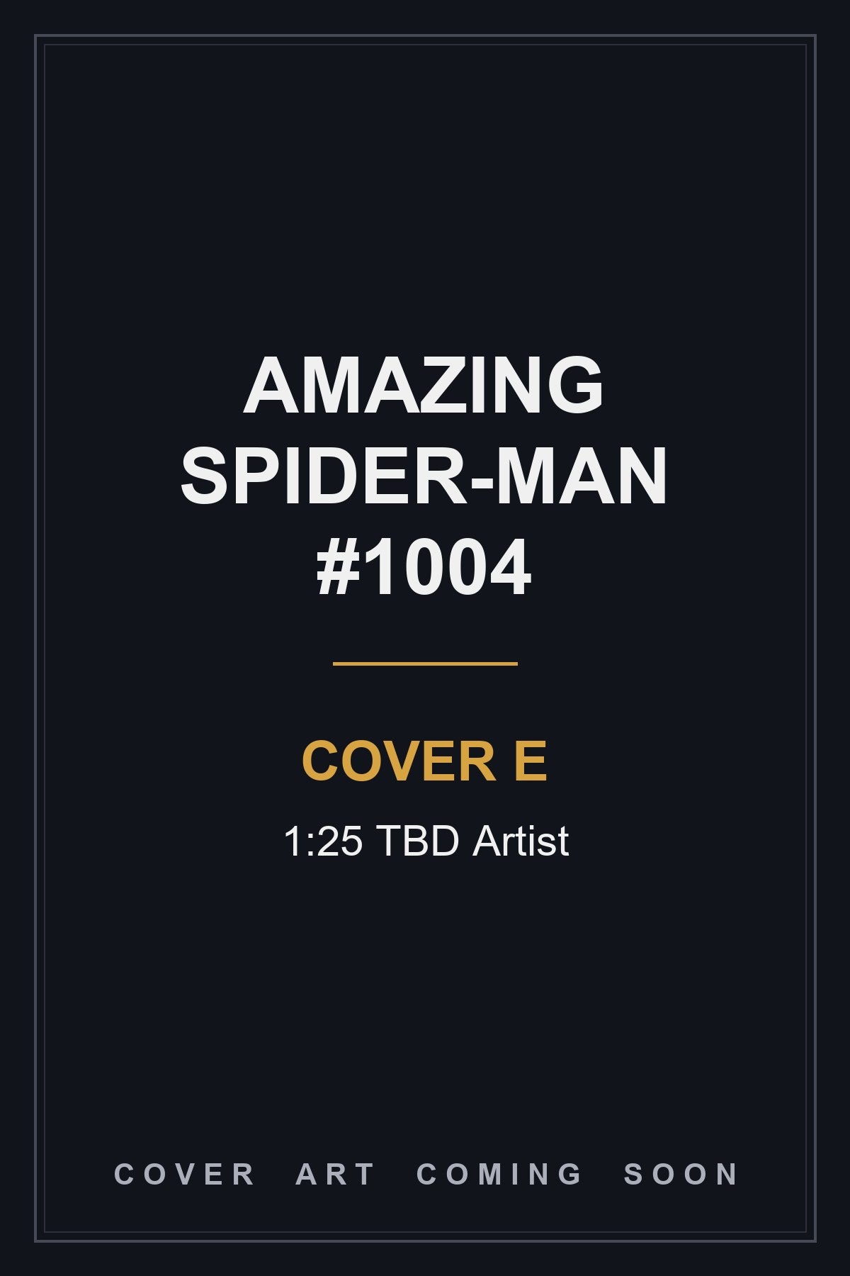 Amazing Spider-Man #1004 Cover E 1:25 TBD Artist — cover art coming soon