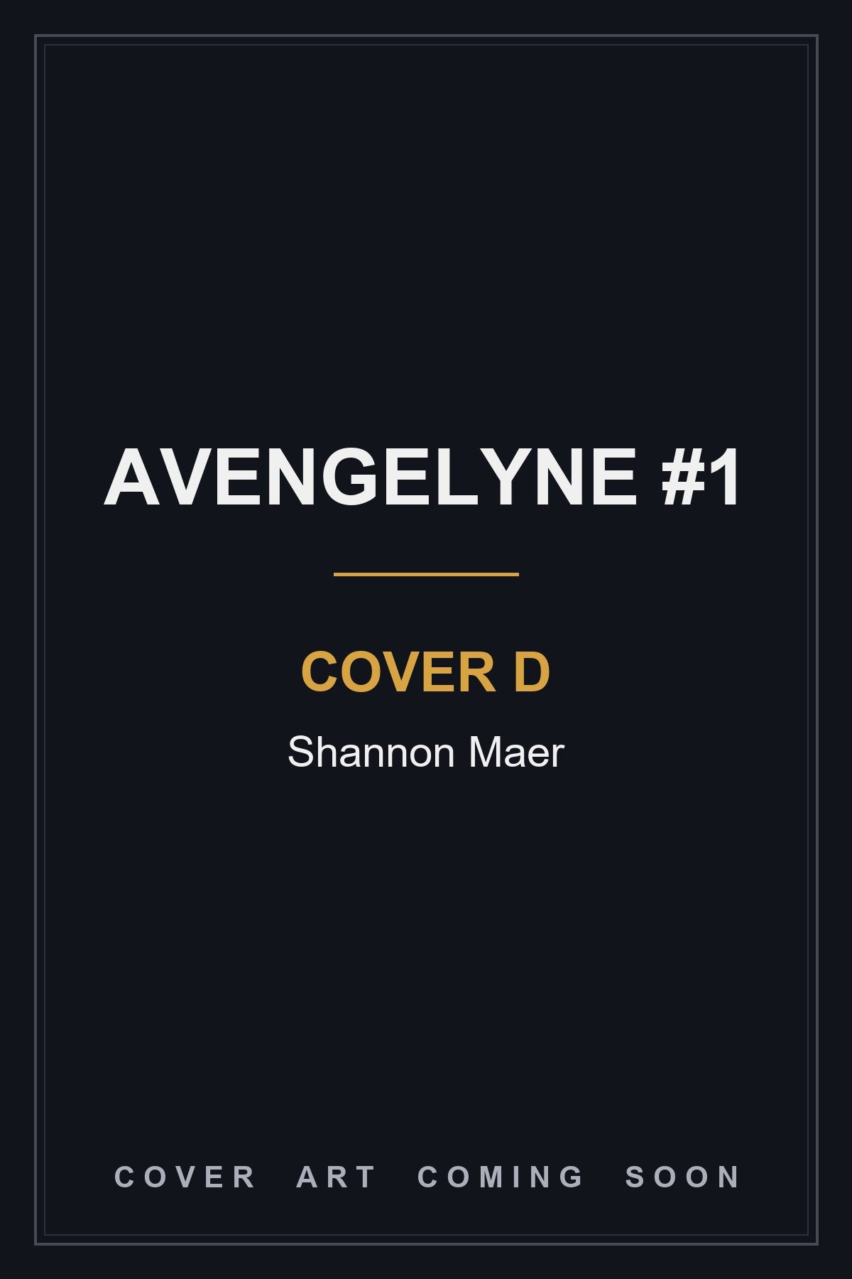 Avengelyne #1 Cover D Shannon Maer — cover art coming soon