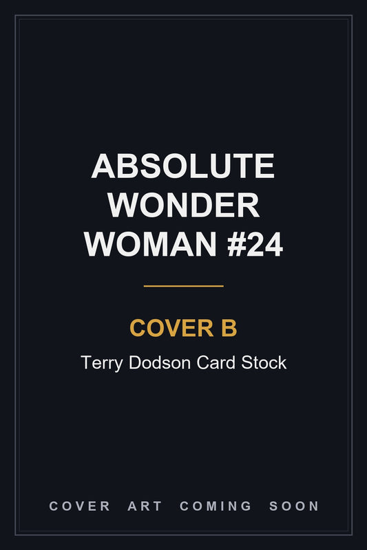 Absolute Wonder Woman #24 Cover B Terry Dodson Card Stock — cover art coming soon