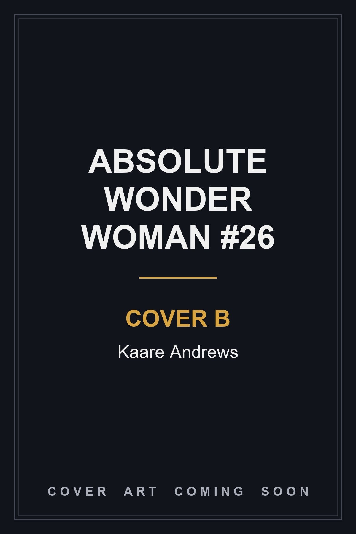 Absolute Wonder Woman #26 Cover B Kaare Andrews — cover art coming soon