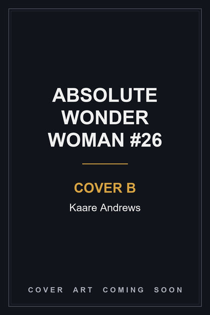 Absolute Wonder Woman #26 Cover B Kaare Andrews — cover art coming soon