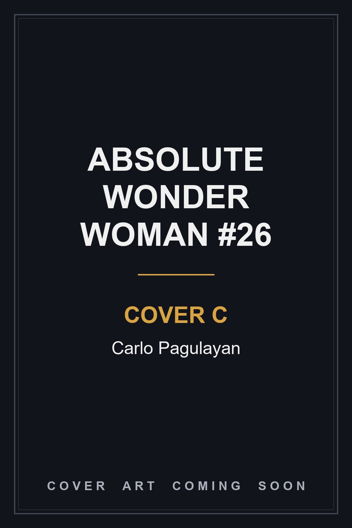 Absolute Wonder Woman #26 Cover C Carlo Pagulayan — cover art coming soon