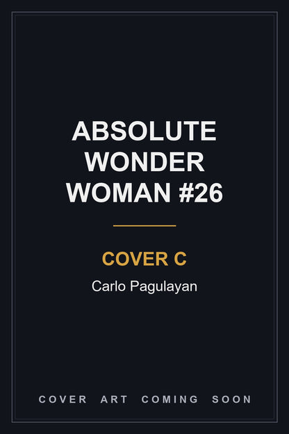 Absolute Wonder Woman #26 Cover C Carlo Pagulayan — cover art coming soon