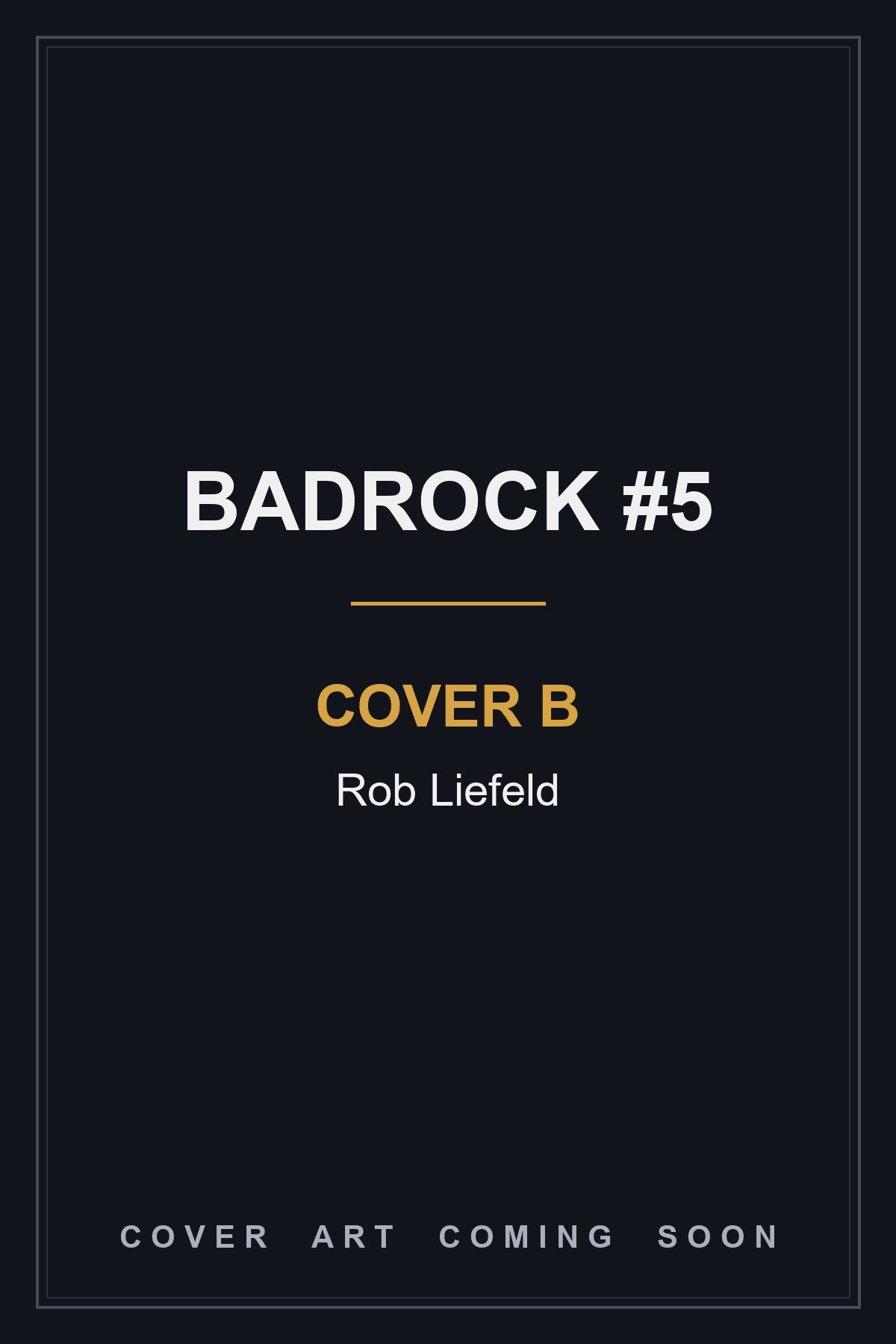 Badrock #5 Cover B Rob Liefeld - cover art coming soon