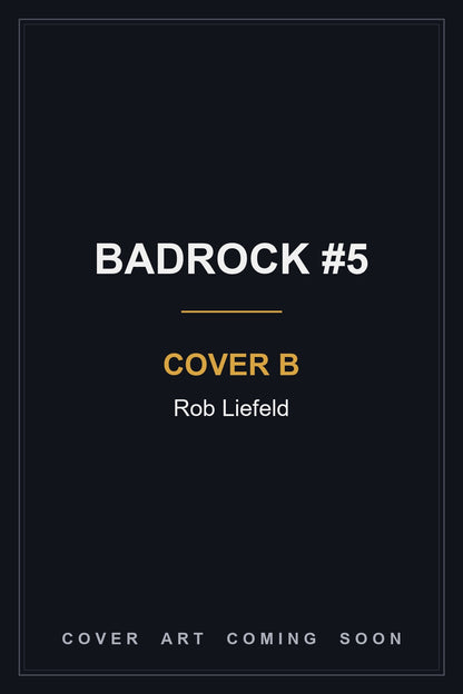 Badrock #5 Cover B Rob Liefeld - cover art coming soon