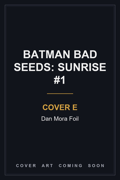 Batman Bad Seeds: Sunrise #1 Cover E Dan Mora Foil — cover art coming soon