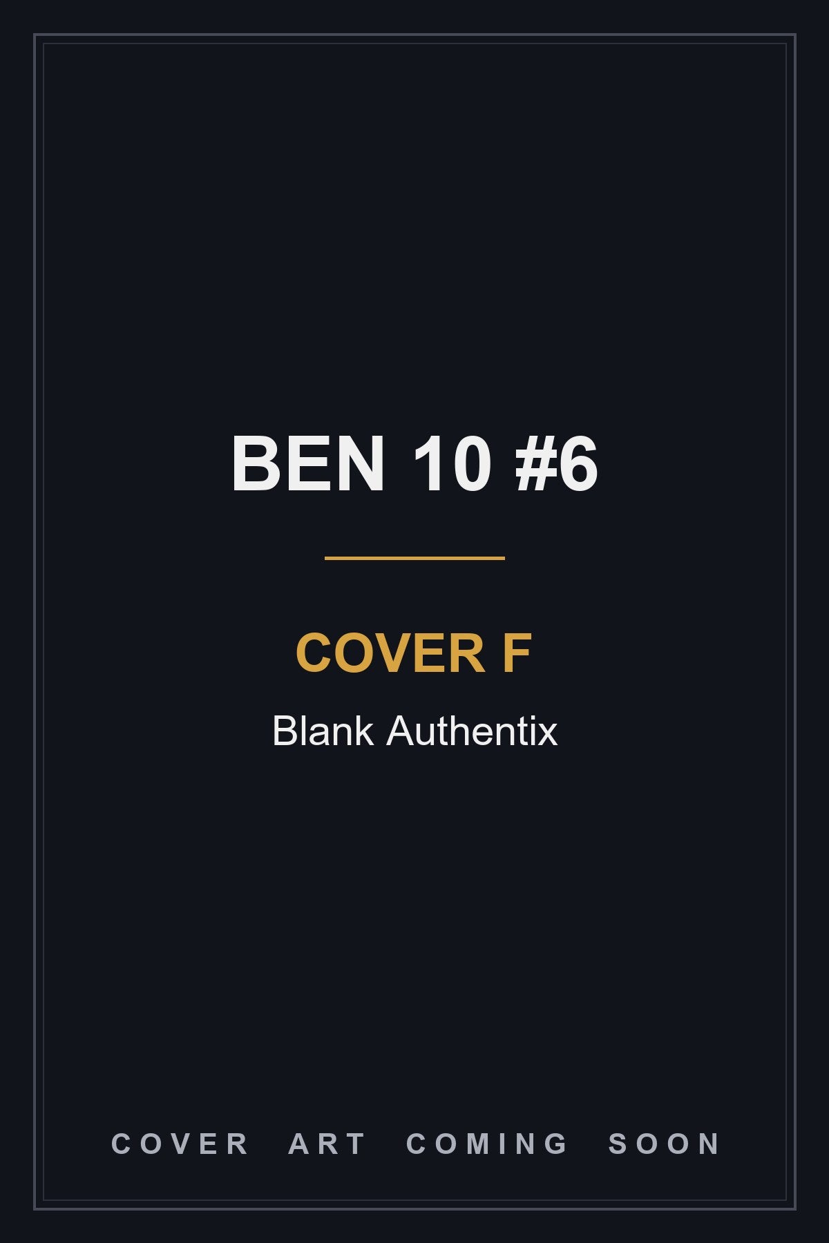 Ben 10 #6 Cover F Blank Authentix - cover art coming soon