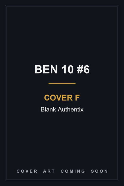 Ben 10 #6 Cover F Blank Authentix - cover art coming soon