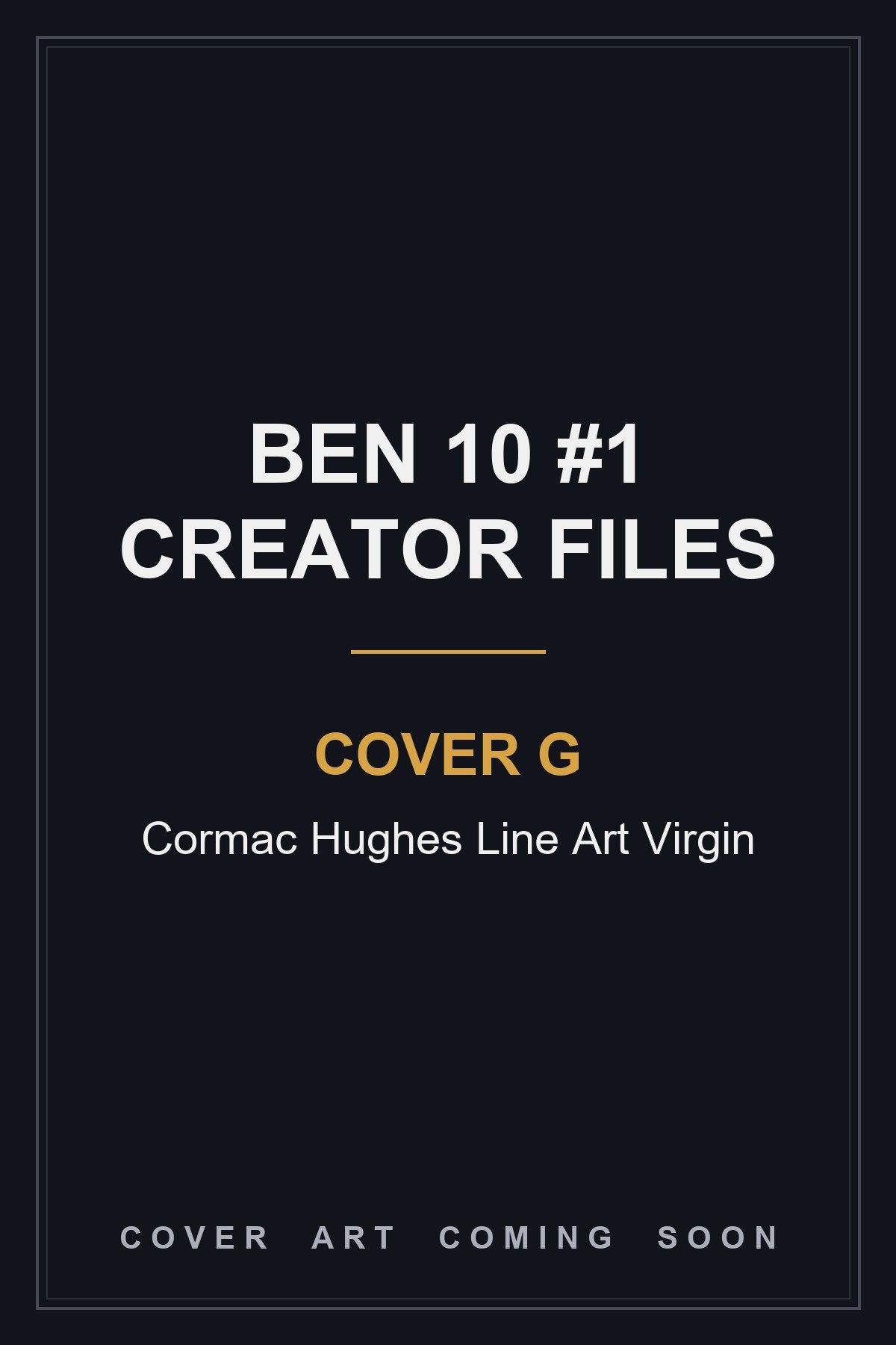 Ben 10 #1 Creator Files (One Shot) Cover G Cormac Hughes Line Art Virgin - cover art coming soon