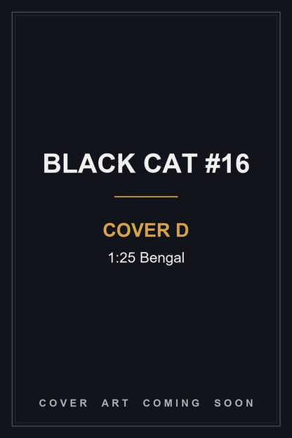 BLACK CAT #16 Cover D 1:25 Bengal - cover art coming soon
