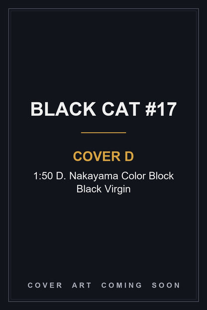 Black Cat #17 Cover D 1:50 D. Nakayama Color Block Black Virgin - cover art coming soon
