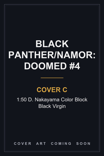 Black Panther/Namor: Doomed #4 Cover C 1:50 D. Nakayama Color Block Black Virgin - cover art coming soon