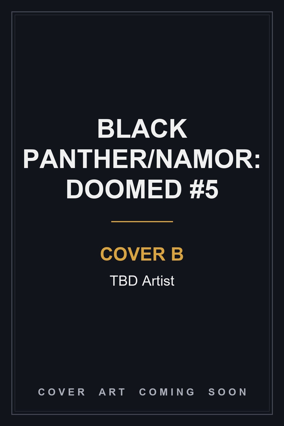 Black Panther/Namor: Doomed #5 Cover B TBD Artist - cover art coming soon