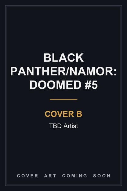 Black Panther/Namor: Doomed #5 Cover B TBD Artist - cover art coming soon